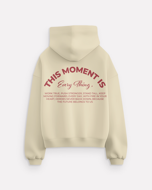 "This moment is everything" hoodie