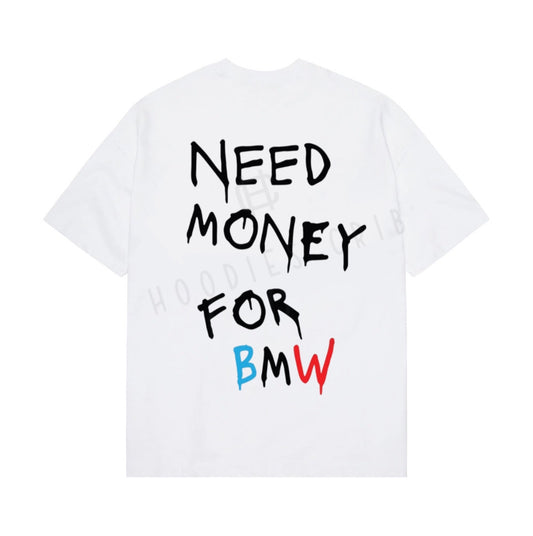 "Need Money For BMW" t-shirt