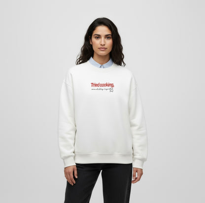 "Tried cooking" sweatshirt