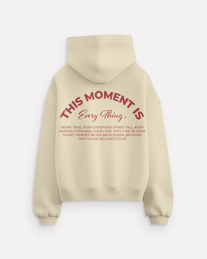 "This moment is everything" hoodie