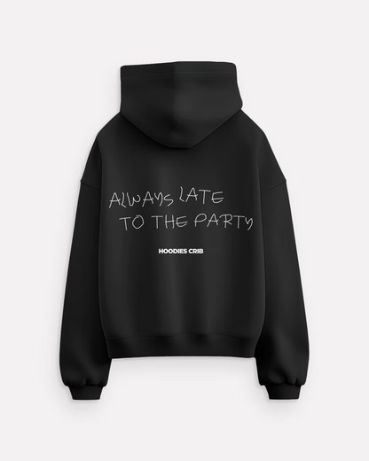 "Always late to the party" hoodie